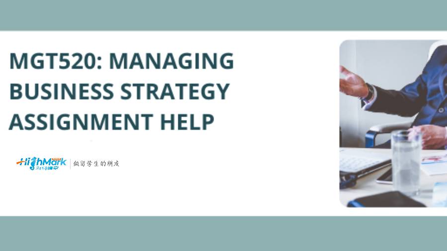 澳洲留学生作业辅导：MGT520 管理企业战略